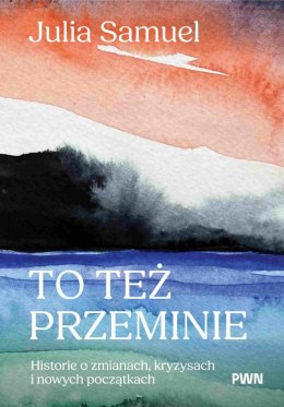 To też przeminie. Historie o zmianach, kryzysach i nowych początkach