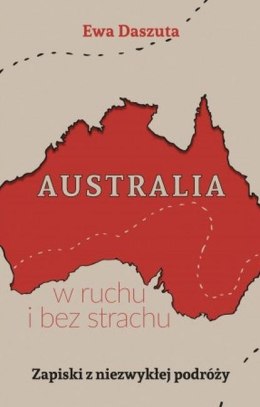Australia w ruchu i bez strachu Zapiski z niezwykłej podróży