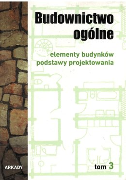 Elementy budynków podstawy projektowania budownictwo ogólne Tom 3