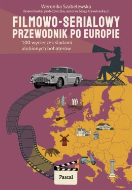 Filmowo-serialowy przewodnik po Europie. 100 wycieczek śladami ulubionych bohaterów