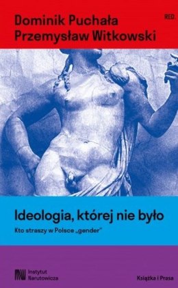 Ideologia, której nie było. Kto straszy w Polsce 