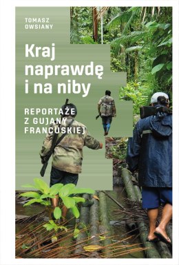 Kraj naprawdę i na niby. Reportaże z Gujany Francuskiej