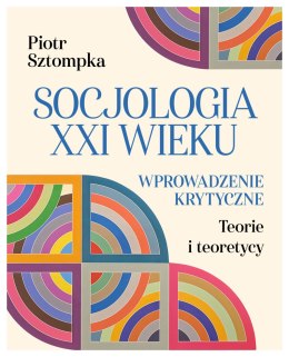 Socjologia XXI wieku. Wprowadzenie krytyczne
