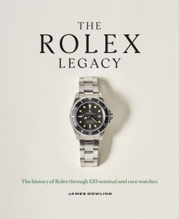 The Rolex Legacy. The history of Rolex through 120 seminal and rare watches wer. angielska