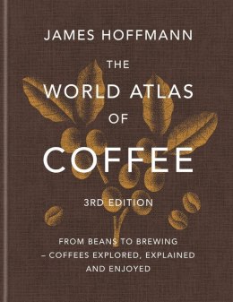 The World Atlas of Coffee. From beans to brewing - coffees explored, explained and enjoyed wer. angielska