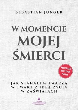 W momencie mojej śmierci. Jak stanąłem twarzą w twarz z ideą życia w zaświatach