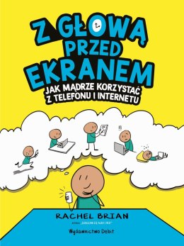 Z głową przed ekranem. Jak mądrze korzystać z telefonu i internetu