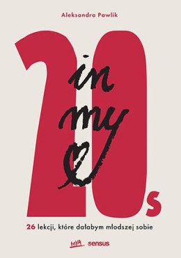 In my 20s. 26 lekcji, które dałabym młodszej sobie