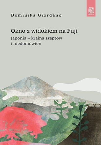 Okno z widokiem na Fuji. Japonia - kraina szeptów i niedomówień