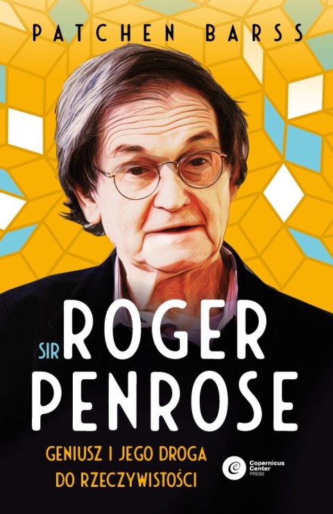 Sir Roger Penrose. Geniusz i jego droga do rzeczywistości