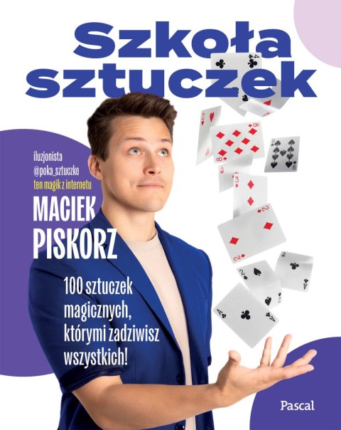Szkoła sztuczek. 100 sztuczek magicznych, którymi zadziwisz wszystkich!