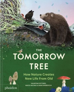 The Tomorrow Tree. How Nature Creates New Life From Old