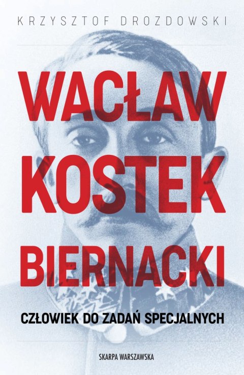 Wacław Kostek-Biernacki. Człowiek do zadań specjalnych