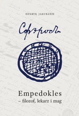 Empedokles - filozof, lekarz i mag. Przyczynek do jego zrozumienia i oceny