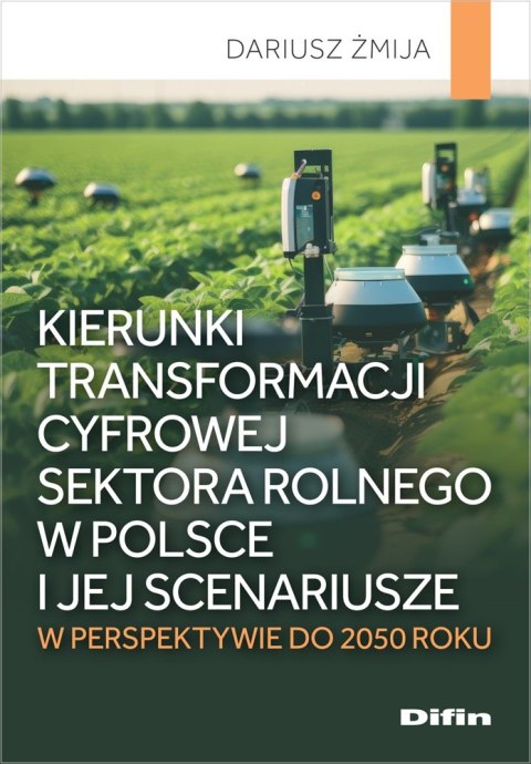 Kierunki transformacji cyfrowej sektora rolnego w Polsce i jej scenariusze w perspektywie do 2050 roku