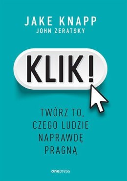 Klik! Twórz to, czego ludzie naprawdę pragną