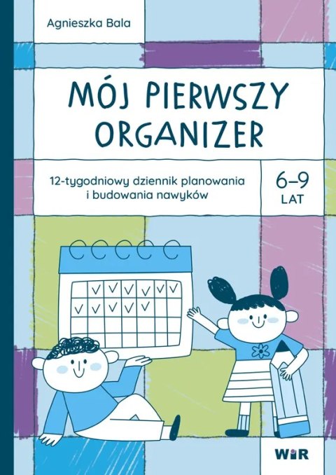 Mój pierwszy Organizer 6-9 lat 12-tygodniowy dziennik planowania i budowania nawyków
