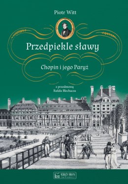 Przedpiekle sławy. Chopin i jego Paryż wyd. 3