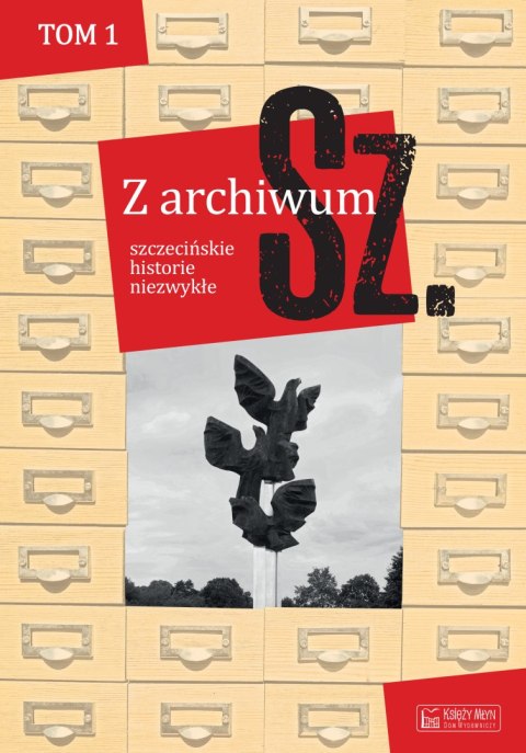 Szczecińskie historie niezwykłe. Z archiwum Sz. Tom 1 wyd. 2