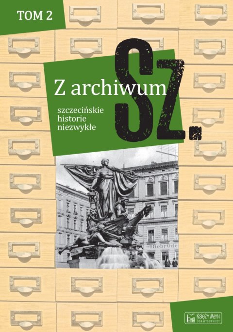 Szczecińskie historie niezwykłe. Z archiwum Sz. Tom 2 wyd. 2