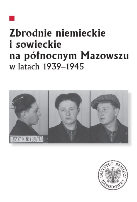 Zbrodnie niemieckie i sowieckie na Północnym Mazowszu w latach 1939-1945