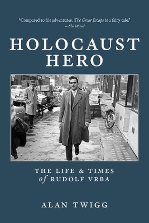 Holocaust Hero: The Life and Times of Rudolf Vrba