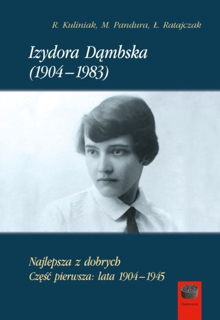 Izydora Dąmbska (1904-1983). Najlepsza z dobrych. Część 1. Lata 1904-1945