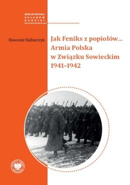 Jak Feniks z popiołów... Armia Polska w Związku Sowieckim 1941-1942