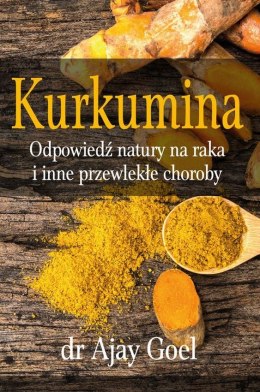 Kurkumina. Odpowiedź natury na raka i inne przewlekłe choroby