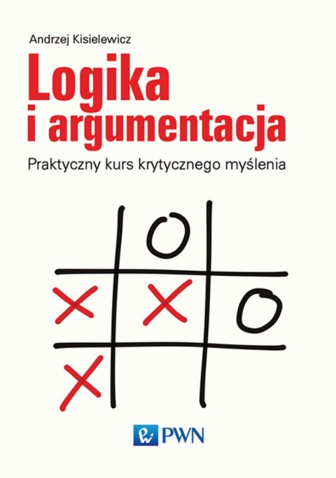 Logika i argumentacja praktyczny kurs krytycznego myślenia