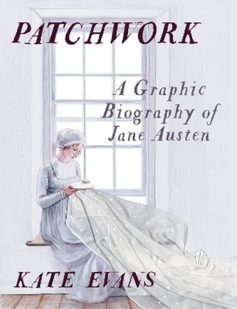 Patchwork: A Graphic Biography of Jane Austen
