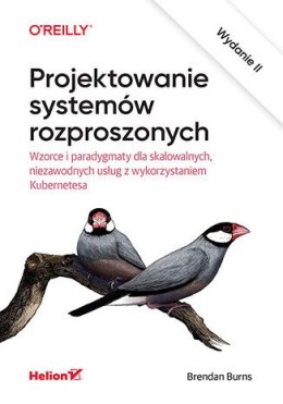 Projektowanie systemów rozproszonych. Wzorce i paradygmaty dla skalowalnych, niezawodnych usług z wykorzystaniem Kubernetesa wyd