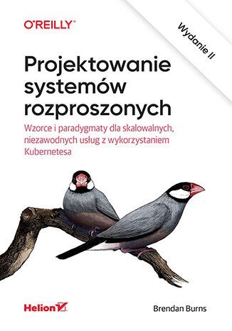 Projektowanie systemów rozproszonych. Wzorce i paradygmaty dla skalowalnych, niezawodnych usług z wykorzystaniem Kubernetesa wyd