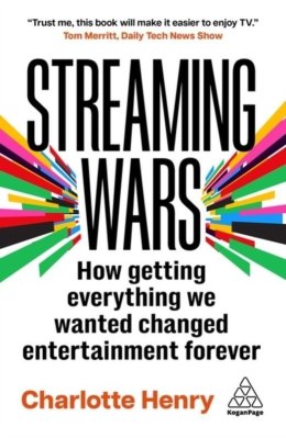 Streaming Wars: How Getting Everything We Wanted Changed Entertainment Forever