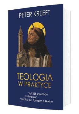 Teologia w praktyce, czyli 358 sposobów na świętość według św. Tomasza z Akwinu