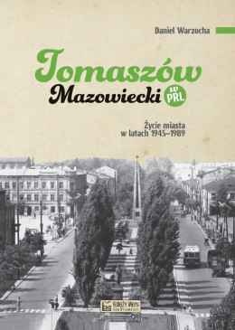 Tomaszów Mazowiecki w PRL. Życie miasta w latach 1945-1989