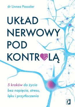 Układ nerwowy pod kontrolą. 5 kroków do życia bez napięcia, stresu, lęku i przytłoczenia