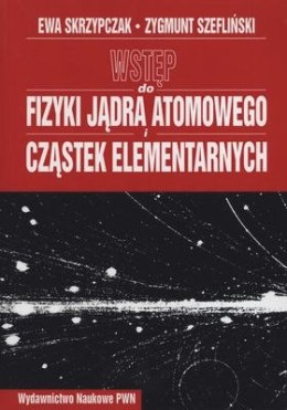 Wstęp do fizyki jądra atomowego i cząstek elementarnych
