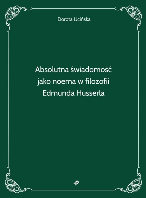 Absolutna świadomość jako noema w filozofii Edmunda Husserla