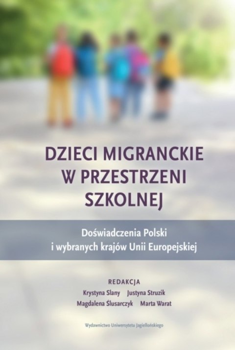 Dzieci migranckie w przestrzeni szkolnej. Doświadczenia Polski i wybranych krajów Unii Europejskiej