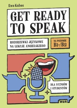 Get ready to speak Rozgrzewki językowe na lekcje angielskiego dla uczniów i studentów Poziom B1+/B2