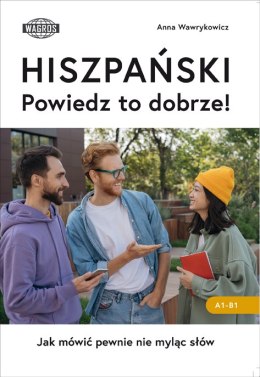 HISZPAŃSKI. Powiedz to dobrze! Jak mówić pewnie nie myląc słów.