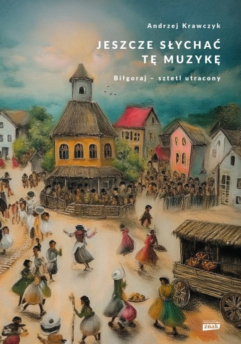 Jeszcze słychać tę muzykę. Biłgoraj - sztetl utracony