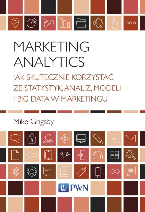 Marketing analytics jak skutecznie korzystać ze statystyk analiz modeli i big data w marketingu