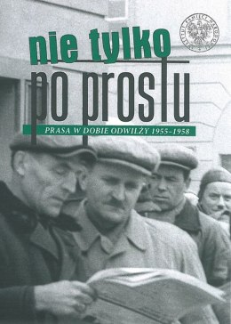 Nie tylko po prostu prasa w dobie odwilży 1955-1958