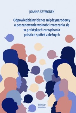 Odpowiedzialny biznes międzynarodowy a poszanowanie wolności zrzeszania się w praktykach zarządzania polskich spółek zależnych
