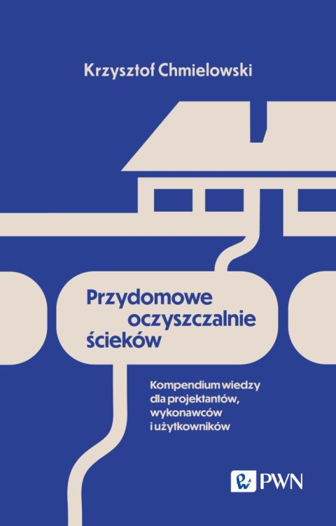 Przydomowe oczyszczalnie ścieków. Kompendium wiedzy dla projektantów, wykonawców i użytkowników