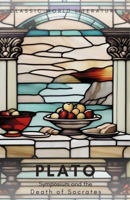 Symposium and The Death of Socrates. Classics of World Literature wer. angielska