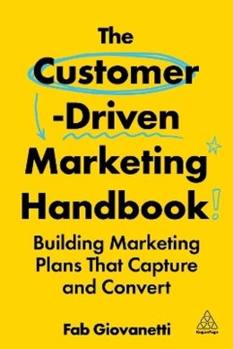 The Customer-Driven Marketing Handbook: Building Marketing Plans That Capture and Convert