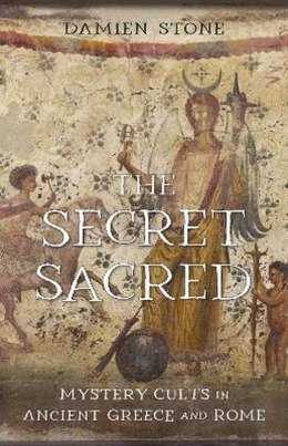 The Secret Sacred. Mystery Cults in Ancient Greece and Rome
